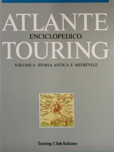 Atlante Enciclopedico Touring. Volume 4: Storia antica e medievale.