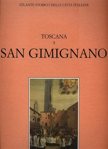 Atlante storico delle città italiane. Toscana, vol.5: SAN GIMIGNANO.