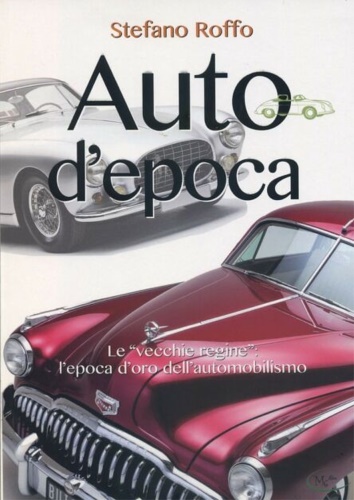 Auto d'epoca. Le vecchie regine : L'epoca d'oro dell'automobilismo.