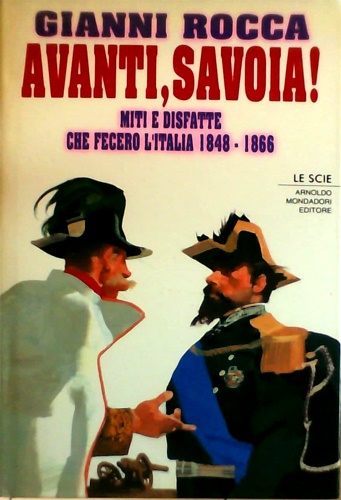 Avanti, Savoia! Miti e disfatte che fecero l'Italia 1848-1866.