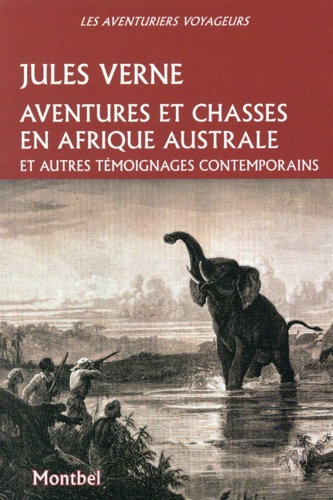 Aventures et chasses en Afrique australe et autres témoignages contemporains: …