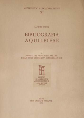 Bibliografia Aquileiese e indice dei primi dieci volumi della serie …