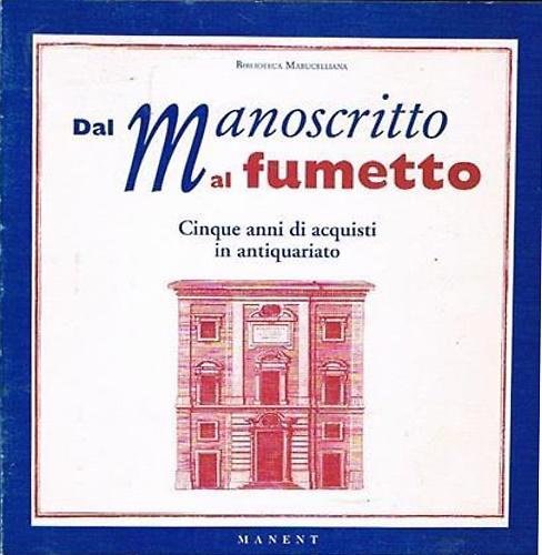 Biblioteca Marucelliana. Dal manoscritto al fumetto. Cinque anni di acquisti …