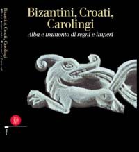 Bizantini, Croati, Carolingi. Alba e tramonto di regni e imperi.