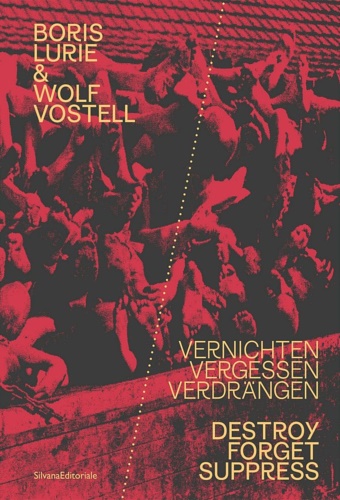 Boris Lurie & Wolf Vostell. Vernichten Vergessen Verdrängen.