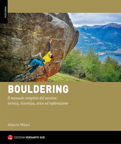 Bouldering. Il manuale completo del sassista: tecnica, sicurezza, etica ed …