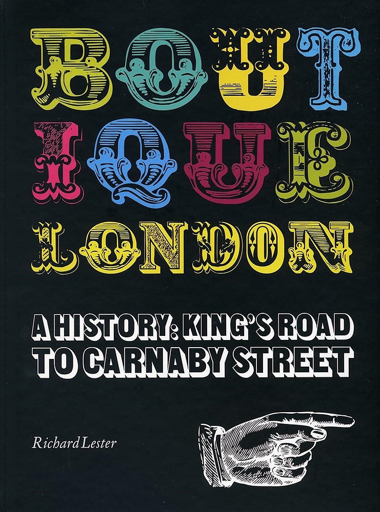 Boutique London: A History: King's Road to Carnaby Street. Follows …