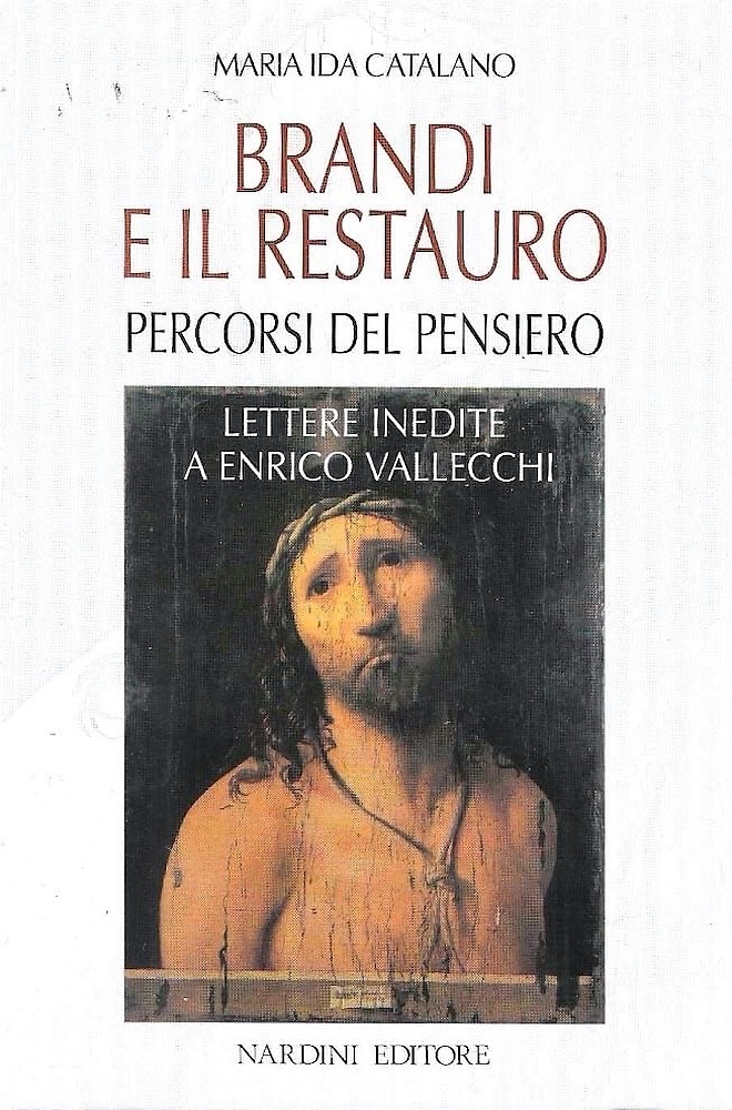 Brandi e il restauro. Percorsi del pensiero.