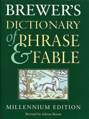 Brewer's Dictionary of Phrase and Fable. Millennium Edition.