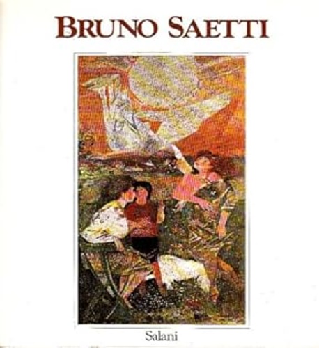 Bruno Saetti. Scritti di Fulvio Abboni, Andrea Von Berger, Marilena …