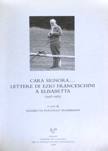 Cara signora. Lettere di Ezio Franceschini a Elisabetta (1956-1983).