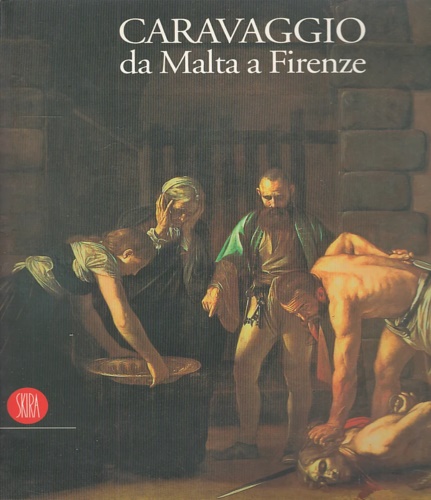 Caravaggio da Malta a Firenze.