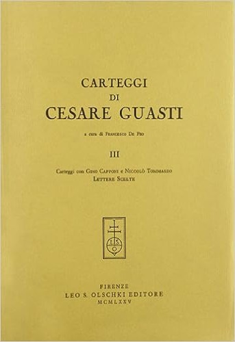 Carteggi di Cesare Guasti. III: Carteggi con Gino Capponi e …