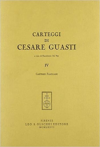 Carteggi di Cesare Guasti. IV: Lettere familiari.