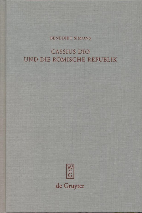 Cassius Dio und die Römische Republik: Untersuchungen zum Bild des …
