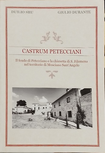 Castrum Petecciani. Il feudo di Petecciano e la chiesetta di …
