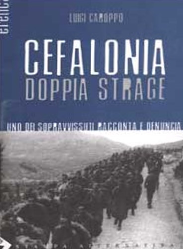 Cefalonia doppia strage. Uno dei sopravvissuti racconta e denuncia.