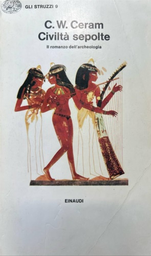 Civiltà sepolte. Il romanzo dell'archeologia.