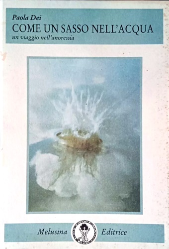 Come un sasso nell'acqua. Un viaggio nell'anoressia.