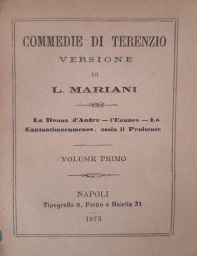 Commedie. Volume primo. La Donna d'Audro, L'Eunuco, lo Eautontimorumenos ossia …