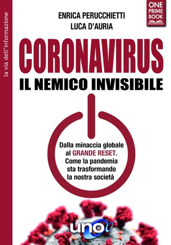 Coronavirus. Il nemico invisibile. Dalla minaccia globale al Grande Reset. …