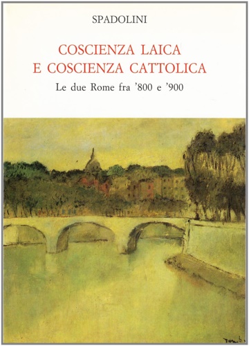 Coscienza laica e coscienza cattolica. Le due Rome fra '800 …