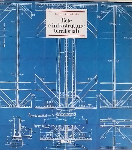 Costruire in Lombardia. Rete e infrastrutture territoriali.