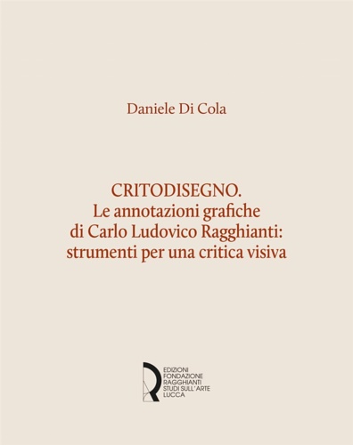 Critodisegno. Le Annotazioni Grafiche di Carlo Ludovico Ragghianti: Strumenti per …