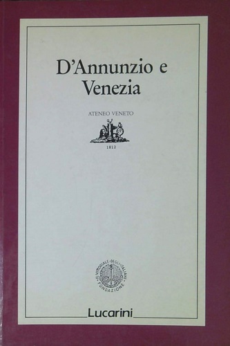 D'annunzio e Venezia. Atti del convegno, Venezia 28-30 ottobre 1988