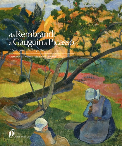 Da Rembrandt a Gauguin a Picasso. L'Incanto della Pittura. Capolavori …
