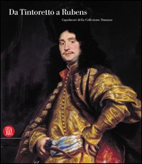 Da Tintoretto a Rubens. Capolavori della Collezione Durazzo.