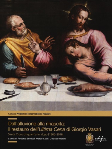Dall'alluvione alla rinascita: il restauro dell'«Ultima cena» di Giorgio Vasari. …