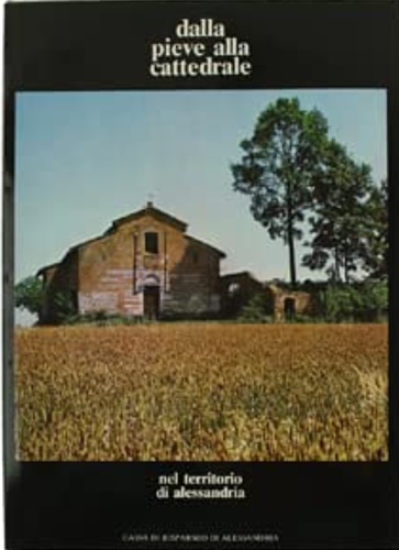 Dalla pieve alla cattedrale nel territoro di Alessandria. Diocesi, pievi, …