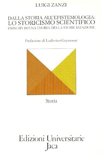Dalla Storia all'epistemologia:lo storicismo scientiifico, principi di una teoria della …