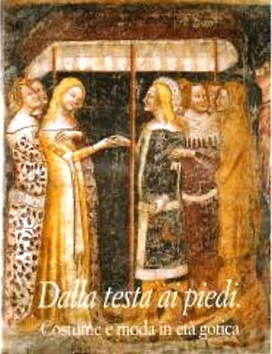 Dalla testa ai piedi. Costume e moda in età gotica.