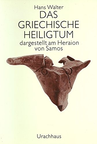 Das griechische Heiligtum. Dargestellt am Heraion von Samos.