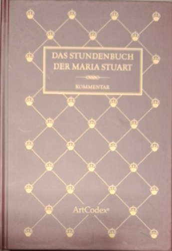 Das stundenbuch der Maria Stuart. Kommentar zum Manuskript 62 der …