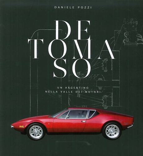 De Tomaso. Un argentino nella valle dei motori.