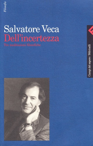 Dell'incertezza. Tre meditazioni filosofiche.