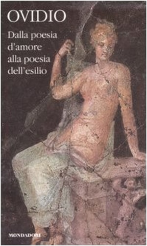 Della poesia d'amore alla poesia dell'esilio. Volume Primo.