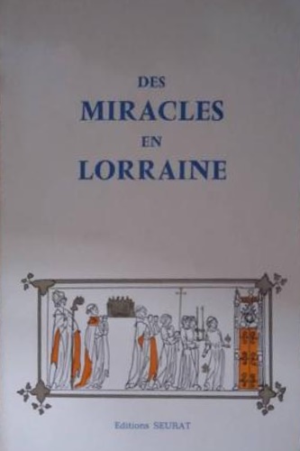 Des miracles en Lorraine. Scènes de la vie quotidienne au …