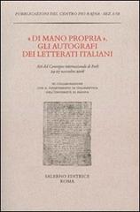 Di mano propria. Gli autografi dei letterati italiani.