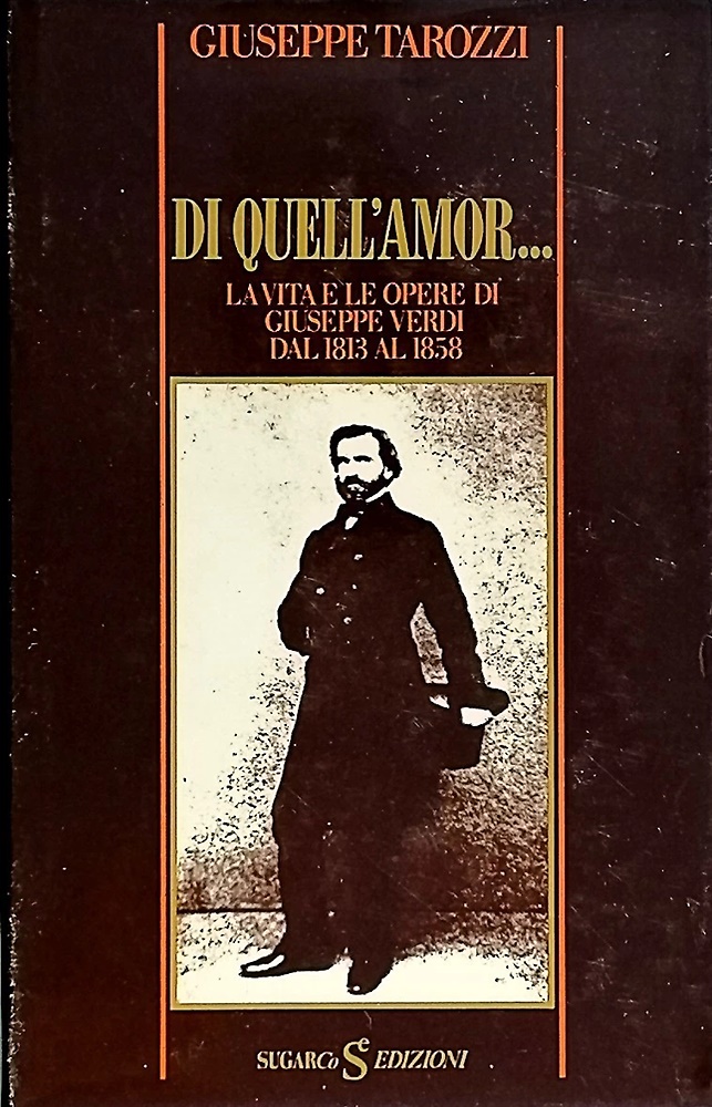 Di quell'amor.La vita e le opere di Giuseppe Verdi dal …