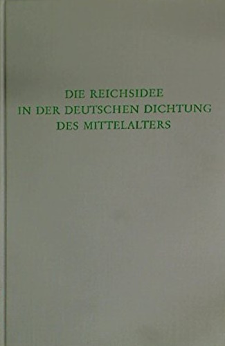 Die Reichsidee in Der Deutschen Dichtung Des Mittelalters.