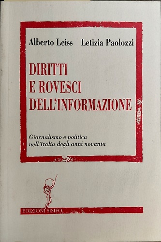 Diritti e rovesci dell' informazione. Giornalismo e politica nell' Italia …