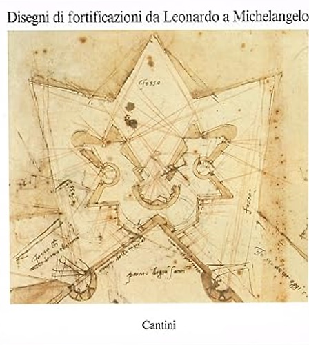 Disegni di fortificazioni da Leonardo da Vinci a Michelangelo.