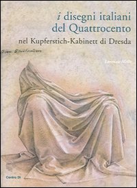 Disegni italiani del Quattrocento nel Kupferstich-Kabinett di Dresda.