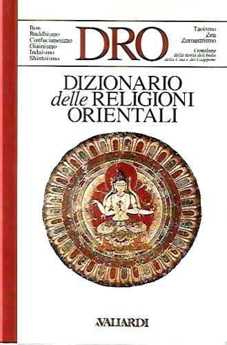 Dizionario delle religioni orientali. Bon, Buddhismo, Confucianesimo, Giainismo, Induismo, Shintoismo, …
