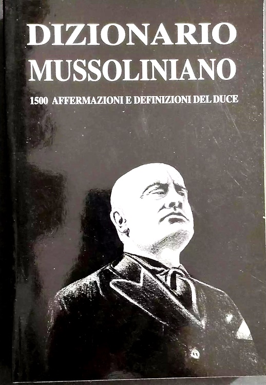 Dizionario mussoliniano. 1500 affermazioni e definizioni del Duce.