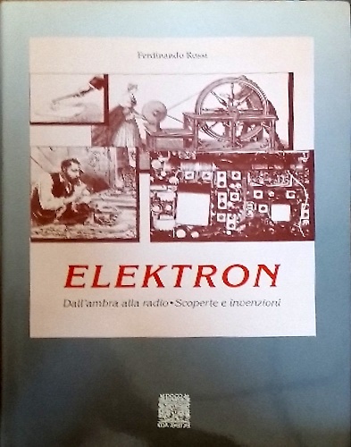 Elektron. Dall'ambra alla Radio, scoperte e invenzioni.